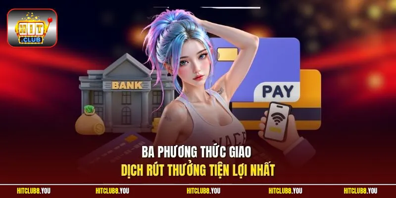 Ba phương thức giao dịch rút thưởng tiện lợi nhất