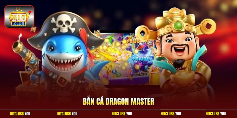 Bắn Cá Dragon Master Hitclub - Hành Trình Săn Rồng Hấp Dẫn