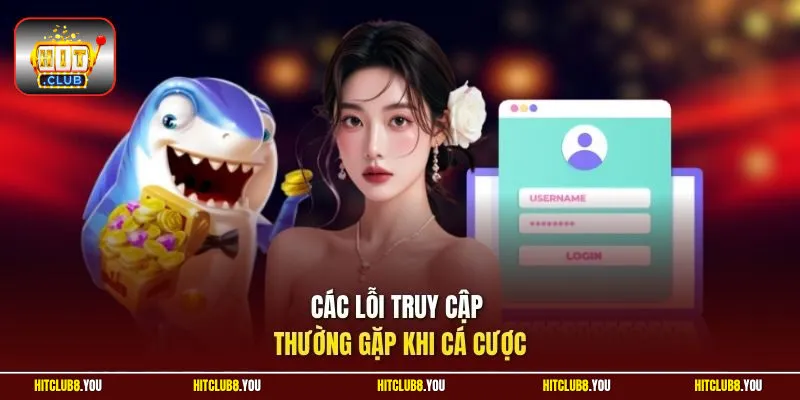 Các lỗi truy cập thường gặp khi cá cược