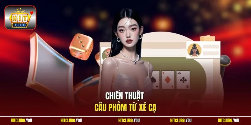 Chiến thuật câu phỏm từ xé cạ