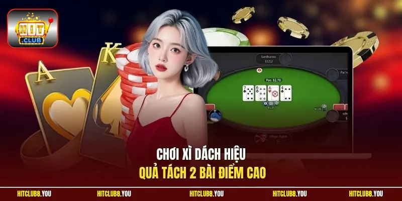Chơi xì dách hiệu quả tách 2 bài điểm cao