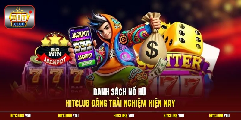 Danh sách nổ hũ Hitclub đáng trải nghiệm hiện nay