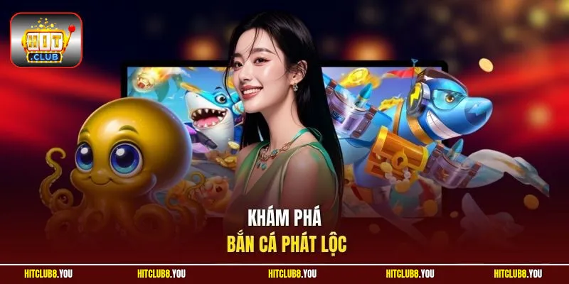 Khám phá bắn cá Phát Lộc