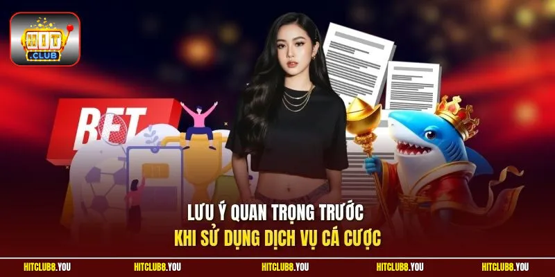 Lưu ý quan trọng trước khi sử dụng dịch vụ cá cượcg