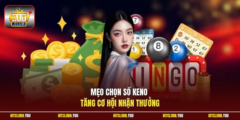 Mẹo chọn số Keno tăng cơ hội nhận thưởng