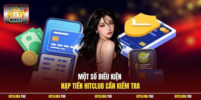 Một số điều kiện nạp tiền Hitclub cần kiểm tra