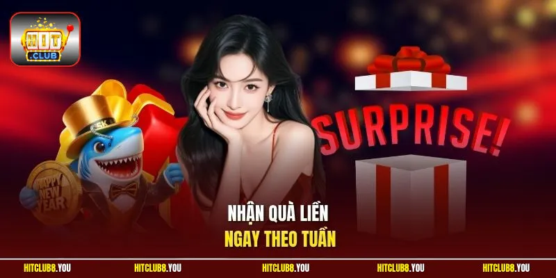 Nhận quà liền ngay theo tuần