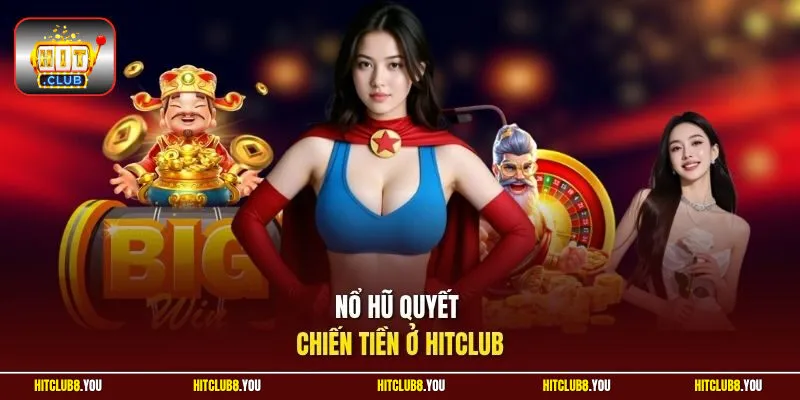 Nổ hũ Quyết chiến tiền ở HitClub