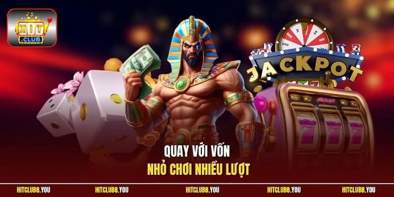 Quay với vốn nhỏ chơi nhiều lượt