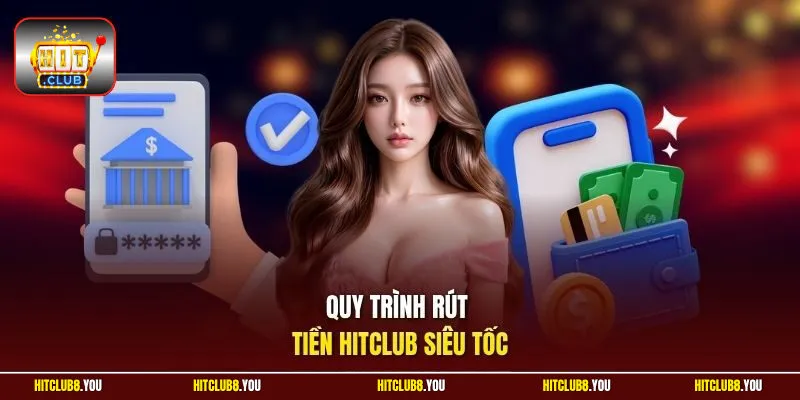 Quy trình rút tiền Hitclub siêu tốc