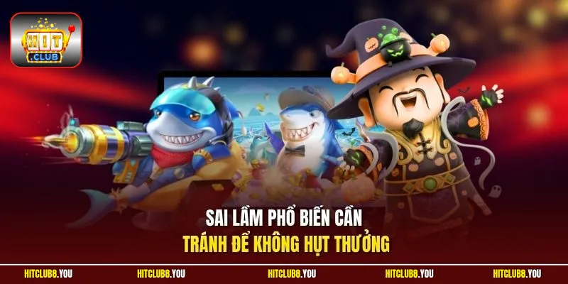 Sai lầm phổ biến cần tránh để không hụt thưởng