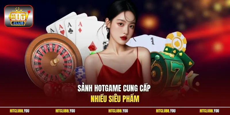 Sảnh hotgame cung cấp nhiều siêu phẩm