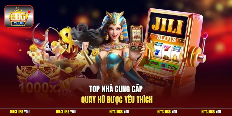 Top nhà cung cấp quay hũ được yêu thích