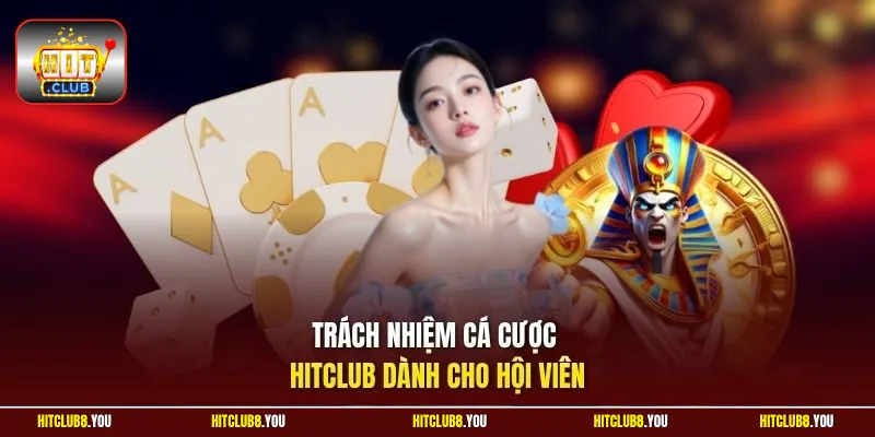 Trách nhiệm cá cược Hitclub dành cho hội viên