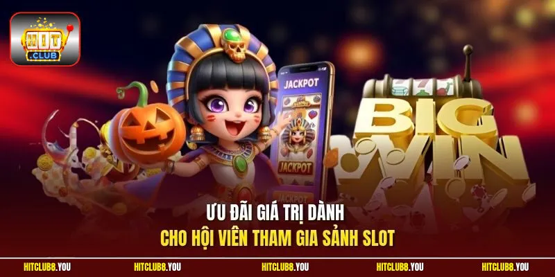 Ưu đãi giá trị dành cho hội viên tham gia sảnh slot