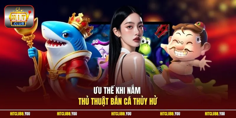 Ưu thế khi nắm thủ thuật bắn cá Thủy Hử