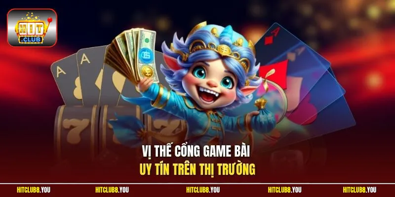 Vị thế cổng game bài uy tín trên thị trường