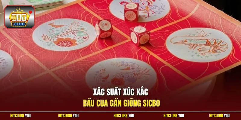 Xác suất xúc xắc bầu cua gần giống sicbo