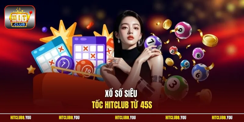 Xổ số siêu tốc HitClub từ 45s